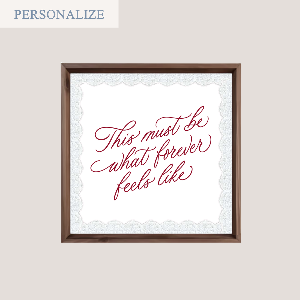 'THIS MUST BE WHAT FOREVER FEELS LIKE' (SQUARE FRAME)